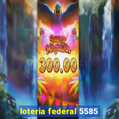 loteria federal 5585